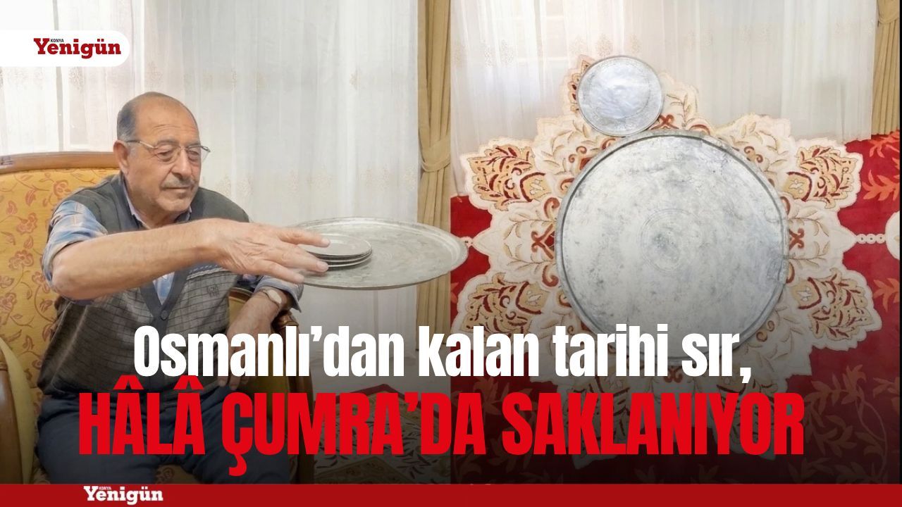 Osmanlı’dan kalan tarihi sır, hâlâ Çumra’da saklanıyor