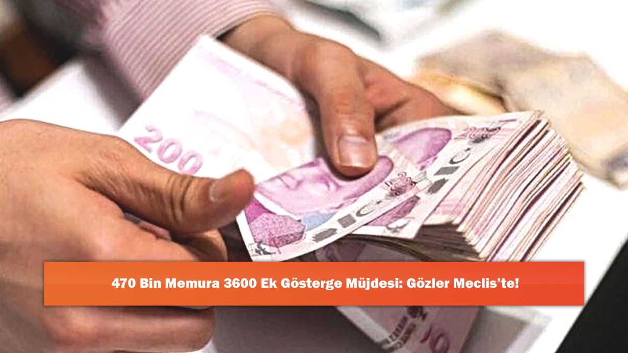 470 Bin Memura 3600 Ek Gösterge Müjdesi: Gözler Meclis’te!