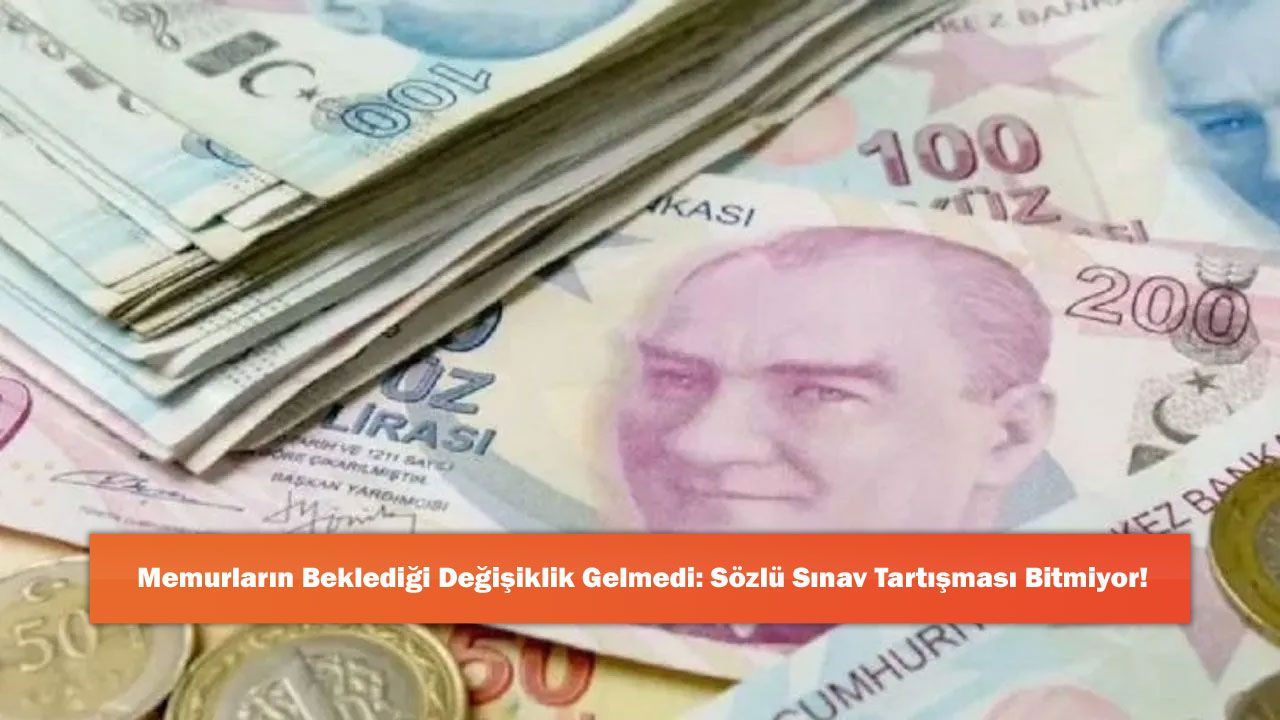 Memurların Beklediği Değişiklik Gelmedi: Sözlü Sınav Tartışması Bitmiyor!