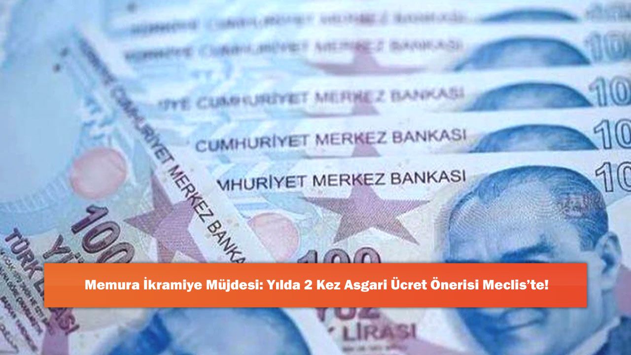 Memura İkramiye Müjdesi: Yılda 2 Kez Asgari Ücret Önerisi Meclis’te!